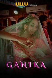 18+ Ganika (2020) Hindi ULLU Exclusive 480p [90MB] 720p [152MB] Download