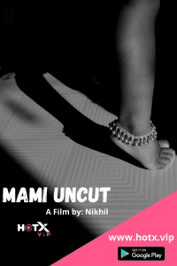 18+ Mami Uncut (2021) HotX Originals Hindi Short Film [250MB]