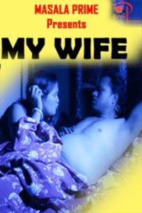 18+ My Wife (2021) UNRATED 720p MasalaPrime Originals Bengali Short Film [100MB]