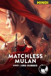 Matchless Mulan (2022) Hindi Dubbed Dual Audio ORG. {Hindi-Chinese} Download 480p 720p 1080p