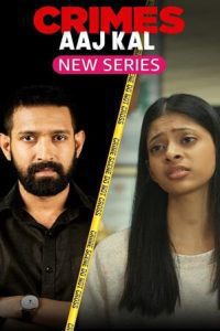 Crimes Aaj Kal (Season 1) Hindi Complete Web Series 480p 720p 1080p