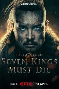 The Last Kingdom: Seven Kings Must Die – Netflix Original (2023) WEB-DL Dual Audio {Hindi-English} 480p 720p 1080p