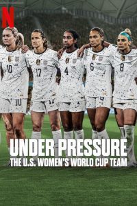 Under Pressure: The U.S. Women’s World Cup Team (2023) Season 1 Dual Audio {Hindi-English} Complete Series480p 720p 1080p