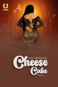 Download [18+] Cheese Cake Part 2 (2024) S01 Hindi Ullu Hot Web Series WEB-DL Complete Series 480p 720p 1080p