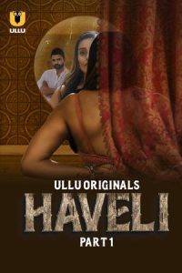 Download [18+] Haveli Part-1 (2024) S01 Ullu Hindi Originals Complete Web Series 480p 720p 1080p