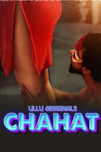 Download  [18+] Chahat (2023) S01 Part 2 Hindi ULLU Originals Complete WEB Series 480p 720p 1080p