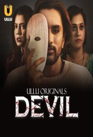 Download [18+] Devil (2024) S01 Part 1 Hindi ULLU Originals Complete WEB Series 480p 720p 1080p