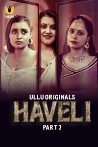 Download [18+] Haveli (2024) S01 Part 2 Hindi ULLU Originals Complete WEB Series 480p 720p 1080p